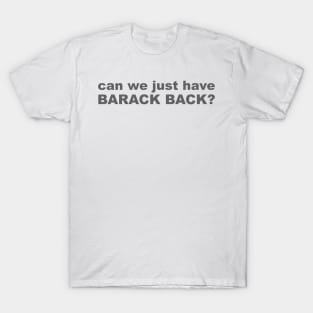 Can we just have barack back? T-Shirt